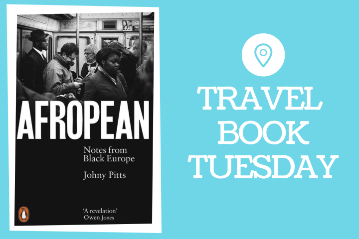 Travel Book Tuesday: Afropean (Notes from Black Europe) by Johny Pitts
